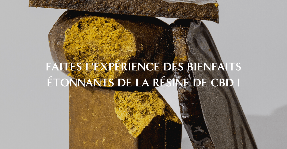 Faites l'expérience des bienfaits étonnants de la résine de CBD !