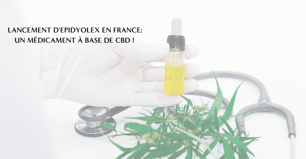 Lancement d'Epidyolex en France, un médicament à base de CBD !