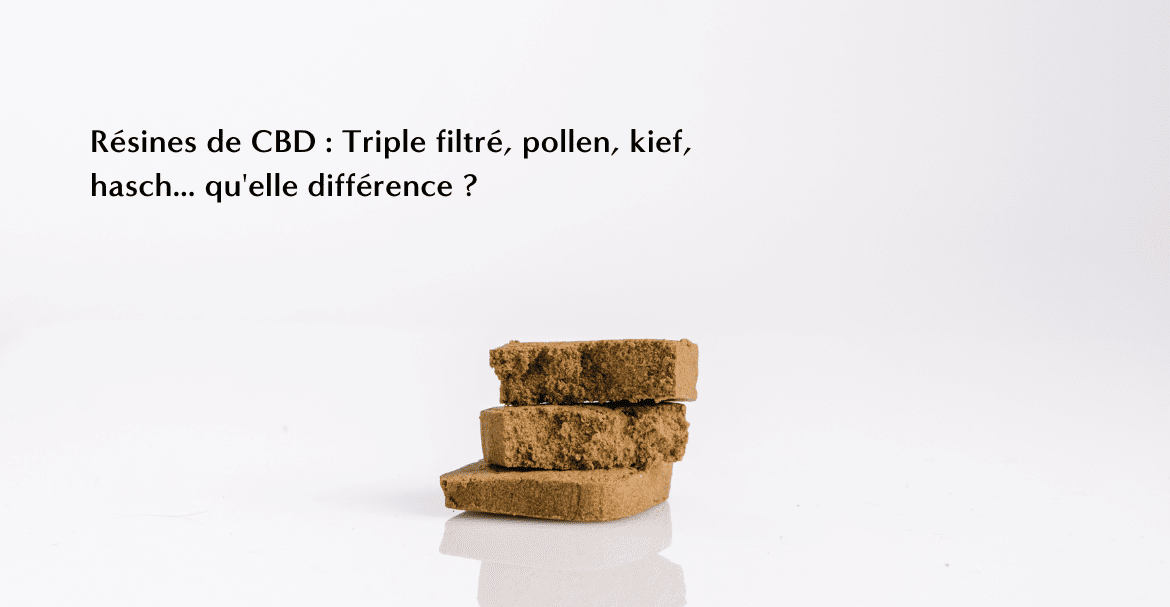 Résines de CBD : Triple filtré, pollen, kief, hasch... qu'elle différence ?